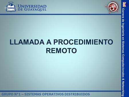 GRUPO N°1 – SISTEMAS OPERATIVOS DISTRIBUIDOS LLAMADA A PROCEDIMIENTO REMOTO.