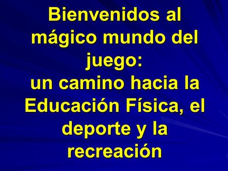 Bienvenidos al mágico mundo del juego: un camino hacia la Educación Física, el deporte y la recreación.