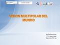 Sofía Ramírez C.I: 19437794 Seccion Q- 01. Visión Multipolar del mundo Países limítrofes Mantener buenas relaciones con países hermanos Globalización.