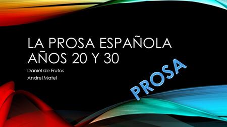 LA PROSA ESPAÑOLA AÑOS 20 Y 30 Daniel de Frutos Andrei Matei.