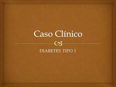 Caso Clínico DIABETES TIPO 1.