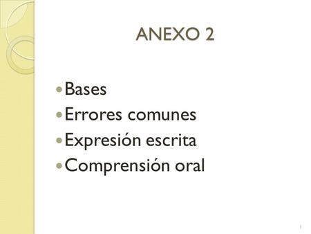 ANEXO 2 Bases Errores comunes Expresión escrita Comprensión oral 1.