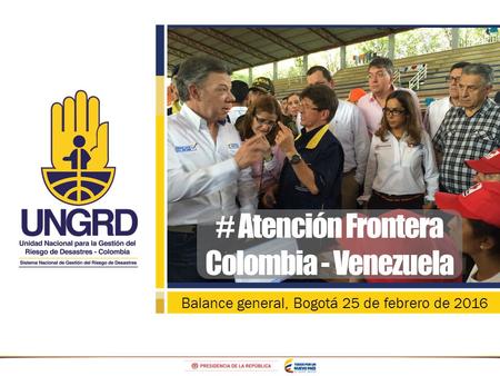 Balance general, Bogotá 25 de febrero de 2016 # Atención Frontera Colombia - Venezuela.