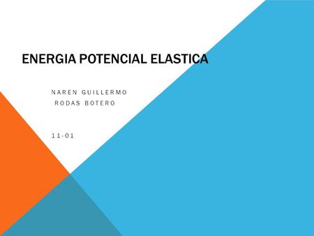 ENERGIA POTENCIAL ELASTICA NAREN GUILLERMO RODAS BOTERO 11-01.