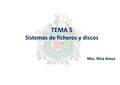 TEMA 5 Sistemas de ficheros y discos Msc. Rina Arauz.