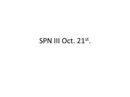 SPN III Oct. 21 st.. Lunes Aural and oral exercises Listen and understand Manos a la obra 1: Act. 12 listen, read, and answer the questions Act. 18 answer.