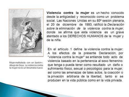 Mujer maltratada con un bast ó n », dibujo de Goya. La violencia contra la mujer no es un fen ó meno nuevo. Violencia contra la mujer es un hecho conocido.