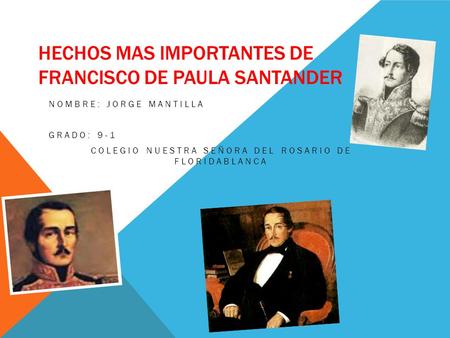 Hechos mas importantes de Francisco de Paula Santander