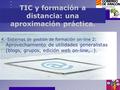 TIC y formación a distancia: una aproximación práctica. 4.-Sistemas de gestión de formación on-line 2 : Aprovechamiento de utilidades generalistas (blogs,