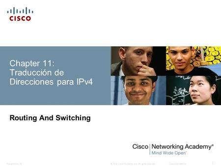 © 2008 Cisco Systems, Inc. All rights reserved.Cisco ConfidentialPresentation_ID 1 Chapter 11: Traducción de Direcciones para IPv4 Routing And Switching.