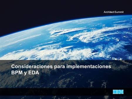Architect Summit Consideraciones para implementaciones BPM y EDA.