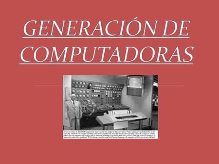Se denomina “Generación de computadoras” a cualquiera de los periodos en que se divide la historia de las computadoras.