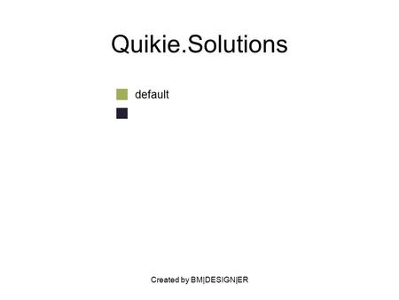 Created by BM|DESIGN|ER Quikie.Solutions default.