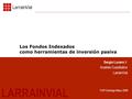 1 Los Fondos Indexados como herramientas de inversión pasiva LARRAINVIAL Sergio Lucero V. Analista Cuantitativo LarrainVial FIAP Santiago Mayo 2006.