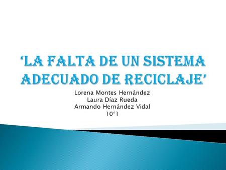 Lorena Montes Hernández Laura Díaz Rueda Armando Hernández Vidal 10°1.