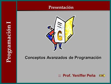 Programación I :: Prof. Yeniffer Peña Conceptos Avanzados de Programación Presentación.