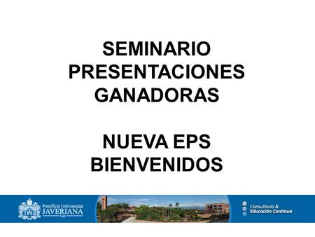 SEMINARIO PRESENTACIONES GANADORAS NUEVA EPS BIENVENIDOS.