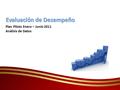 Plan Piloto Enero – Junio 2011 Análisis de Datos Evaluación de Desempeño.