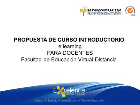 PROPUESTA DE CURSO INTRODUCTORIO e learning PARA DOCENTES Facultad de Educación Virtual Distancia.