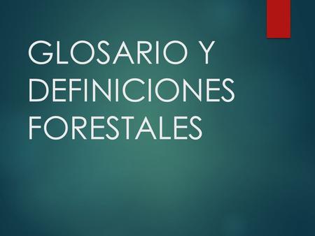 GLOSARIO Y DEFINICIONES FORESTALES