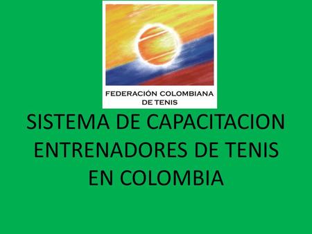 SISTEMA DE CAPACITACION ENTRENADORES DE TENIS EN COLOMBIA.