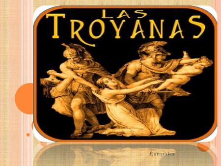 Eurípides. INTRODUCCIÓN Esta obra pertenece y fue escrita por Eurípides uno de los tres mas grandes poetas trágicos griegos de la antigüedad. Esta obra.