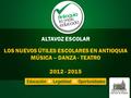 LOS NUEVOS ÚTILES ESCOLARES EN ANTIOQUIA MÚSICA – DANZA - TEATRO 2012 - 2015 ALTAVOZ ESCOLAR.