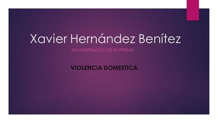 Xavier Hernández Benítez ADMINISTRACIÓN DE EMPRESAS VIOLENCIA DOMESTICA.