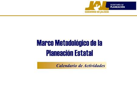 Marco Metodológico de la Planeación Estatal Calendario de Actividades.