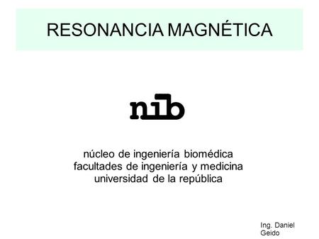 RESONANCIA MAGNÉTICA núcleo de ingeniería biomédica