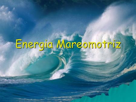 Energia Mareomotriz.