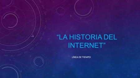 “LA HISTORIA DEL INTERNET” LÍNEA DE TIEMPO. Su inicio fue en 1960 cuando una agencia de investigación llamada arpa desea darle un uso adicional a las.