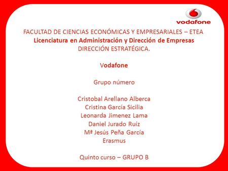 FACULTAD DE CIENCIAS ECONÓMICAS Y EMPRESARIALES – ETEA Licenciatura en Administración y Dirección de Empresas DIRECCIÓN ESTRATÉGICA. Vodafone Grupo número.