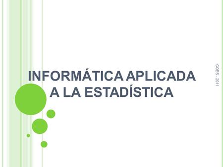 INFORMÁTICA APLICADA A LA ESTADÍSTICA COES - 2011.