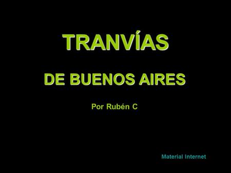 www.vitanoblepowerpoints.net TRANVÍAS DE BUENOS AIRES Por Rubén C Material Internet.