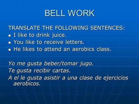BELL WORK TRANSLATE THE FOLLOWING SENTENCES: I like to drink juice. I like to drink juice. You like to receive letters. You like to receive letters. He.