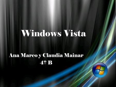 Windows Vista Ana Marco y Claudia Mainar 4º B. -Índice:  -Introducción -Introducción  -La empresa que lo creó. -La empresa que lo creó. -La empresa.