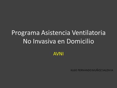 Programa Asistencia Ventilatoria No Invasiva en Domicilio AVNI KLGO FERNANDO MUÑOZ SALDIVIA.