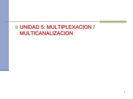 UNIDAD 5: MULTIPLEXACION / MULTICANALIZACION