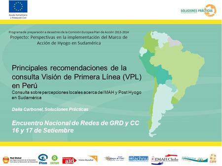 Programa de preparación a desastres de la Comisión Europea Plan de Acción 2013-2014 Proyecto: Perspectivas en la implementación del Marco de Acción de.