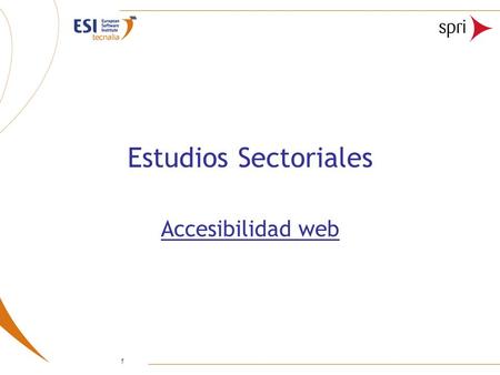 1 Estudios Sectoriales Accesibilidad web. 2 Á mbito de los estudios Las webs objeto del an á lisis de estos estudios pertenecen a los siguientes Sectores: