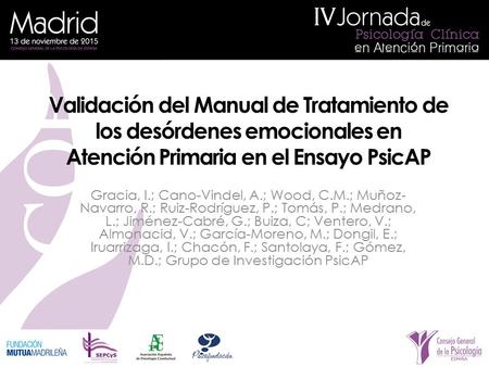 Validación del Manual de Tratamiento de los desórdenes emocionales en Atención Primaria en el Ensayo PsicAP Gracia, I.; Cano-Vindel, A.; Wood, C.M.; Muñoz-