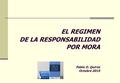 EL REGIMEN DE LA RESPONSABILIDAD POR MORA Pablo O. Quirós Octubre 2015