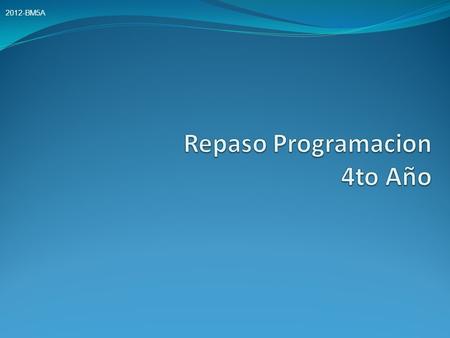 2012-BM5A. ¿Qué estructuras de Programación conocemos? Condicional: If … Then … Else …Endif Condicional por Casos: Select Case Repetitiva exacta: for.
