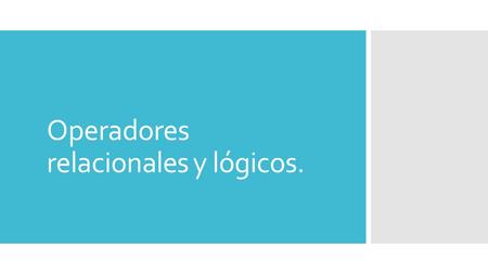 Operadores relacionales y lógicos.. Operadores relacionales  Son símbolos que se usan para comparar dos valores.  Dependiendo de la expresión comparada,