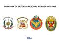 COMISIÓN DE DEFENSA NACIONAL Y ORDEN INTERNO 2016.