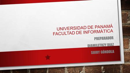UNIVERSIDAD DE PANAMÁ FACULTAD DE INFORMÁTICA PREPARADOR DIAMILETHZY DIAZ SUIRY GÓNDOLA.