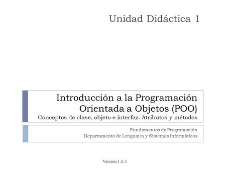 Introducción a la Programación Orientada a Objetos (POO) Conceptos de clase, objeto e interfaz. Atributos y métodos Fundamentos de Programación Departamento.