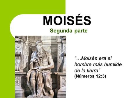 “…Moisés era el hombre más humilde de la tierra” (Números 12:3)