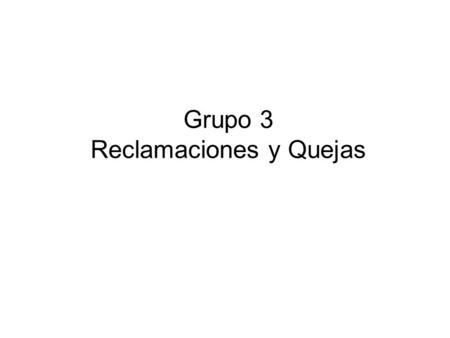 Grupo 3 Reclamaciones y Quejas. Quien la puede presentar? La reclamación: la puede presentar una organización de trabajadores o empleadores. la queja:
